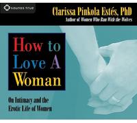 Clarissa Pinkola Estés How to Love A Woman (CD)