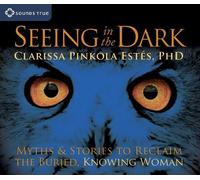 Clarissa Pinkola Estés Seeing in the Dark (CD)