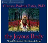 Clarissa Pinkola Estes The Joyous Body (CD) Dangerous Old Woman