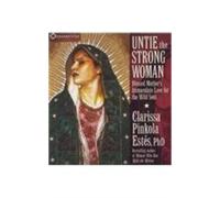 Clarissa Pinkola Estés Untie the Strong Woman (CD)