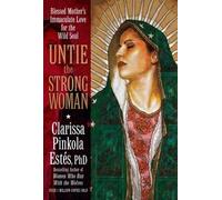 Clarissa Pinkola Estés Untie the Strong Woman (Tascabile)