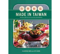 Made in Taiwan: Recipes and Stories from the Island Nation (A Cookbook)