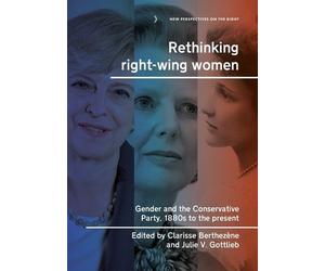 Clarisse Berthezène Rethinking Right-Wing Women (Tascabile)