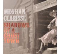 CLARISSE,MEGHAN SHADOWS OF A GHOST TOWN CD NUOVO