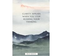 Clarity Appears When You Stop Rushing Your Thinking - Motivational Notebook, Squared, 100 Pages for Calm Daily Direction: Built for mental clarity