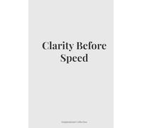 Clarity Before Speed: Inspirational Blank Notebook for Journaling, Work, School & Personal Growth