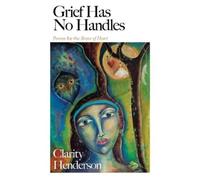 Clarity Henderson Grief Has No Handles (Tascabile)