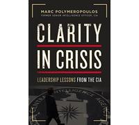 Clarity in Crisis: Leadership Lessons from the CIA