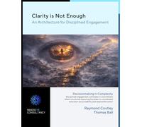 Clarity is Not Enough: An Architecture for Disciplined Engagement