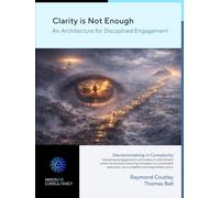 Clarity is Not Enough: An Architecture for Disciplined Engagement