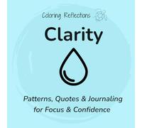 Clarity: Mindful coloring patterns and reflections for mental clarity and confident decisions
