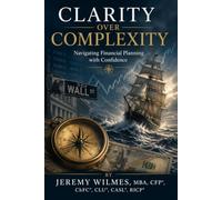 Clarity Over Complexity: Navigating Financial Planning with Confidence