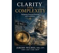 Clarity Over Complexity: Navigating Financial Planning with Confidence