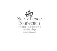 Clarity Peace Connection: Healing Your Hardest Relationship