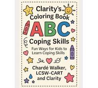 Clarity’s Coloring Book: ABC Coping Skills: Fun Ways for Kids to Learn Coping Skills