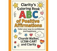 Clarity’s Coloring Book: ABC of Positive Affirmations: Color your way to confidence and happiness