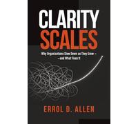 Clarity Scales: Why Organizations Slow Down as They Grow - and What Fixes It