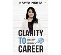 Clarity To Career;A Parent-Student Guide to Winning Top University Admissions With Right Strategy