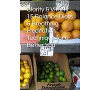 Clarity & Vitality 15 Balance Diets & Breathing Meditation Technique for a Better You