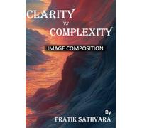 Clarity vs Complexity - Image Composition: A Step-by-Step Guide to Image Compositions
