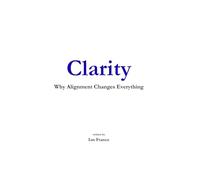 Clarity: Why Alignment Changes Everything