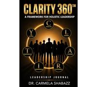CLARITY360™ LEADERSHIP JOURNAL: A Guided Journey to Intentional Leadership