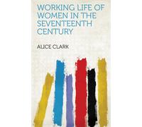 Clark, Alice The Working Life Of Women In The Seventeenth Century Book NUOVO