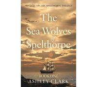`Clark, Ashley` The Sea Wolves Of Spelthorpe Book NUOVO
