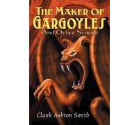 Clark, Ashton Smith The Maker of Gargoyles and Other Stories (Tascabile)