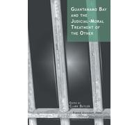 Clark Butler Guantanamo Bay and the Judicial-moral Treatment of the (Tascabile)