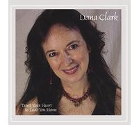 Clark Dana - Trust Your Heart to Lead You Home