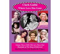 Clark Gable, Where Love Has Gone: Volume Three (1940-1961) of a Three-Part Biography