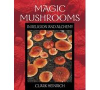 Clark Heinrich Magic Mushrooms in Religion and Alchemy (Tascabile)