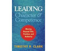 CLARK Leading with Character and Competence: Moving Beyond Ti (Copertina rigida)