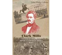 Clark Mills, Founder of Monumental Bronze Sculpture in America: A Story of the Slaveholding South in Washington, D.C.: 1