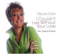 Clark Petula - I Couldn'T Live Without Your Love Hits Classics