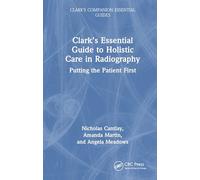 Clark’s Essential Guide to Holistic Care in Radiography: Putting the Patient First