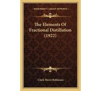 Clark Shove Robinson The Elements Of Fractional Distillation (1922) (Tascabile)