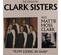 CLARK SISTERS - IS MY LIVING IN VAIN