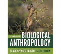 Clark Spencer Larsen Essentials of Biological Anthropology (Mixed Media Product)
