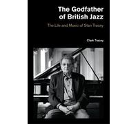 Clark Tracey The Godfather of British Jazz (Copertina rigida)