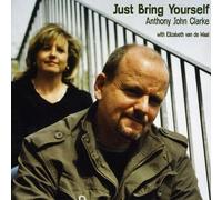 Clarke, Anthony John - Just Bring Yourself