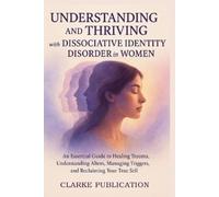 Clarke Publicat Understanding and Thriving with Dissociative Identit (Tascabile)