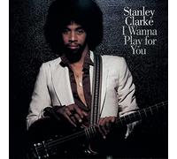 Clarke, Stanley - I Wanna Play For You