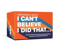 Clarkson Potter I Can't Believe I Did That: The Game That Gives You Points for Sharing Awkward, Awesome, And Unforgettable Memories: Card Games