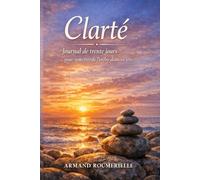 Clarté : journal de 30 jours: Pour remettre de l'ordre dans sa tête