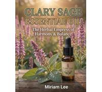 Clary Sage Essential Oil: The Herbal Empress of Harmony & Balance