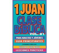 Clase Bíblica para Adultos y Jóvenes Guía Principiantes - 1 Juan: Lecciones Prácticas: 61