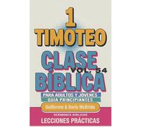 Clase Bíblica para Adultos y Jóvenes Guía Principiantes - 1 Timoteo: Lecciones Prácticas: 54