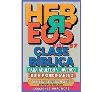 Clase Bíblica para Adultos y Jóvenes Guía Principiantes - Hebreos: Lecciones Prácticas: 57